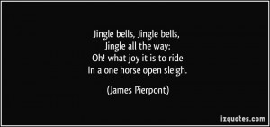 Jingle bells, Jingle bells, Jingle all the way; Oh! what joy it is to ...