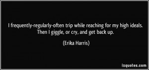 frequently-regularly-often trip while reaching for my high ideals ...