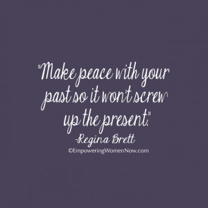 11. Make peace with your past so it won’t screw up the present.