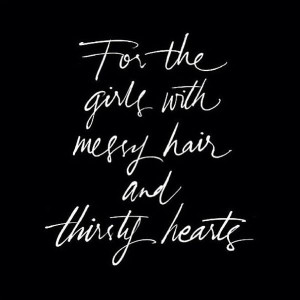 For The Girls With Messy Hair And Thirsty Hearts. - Tiger Lily ...