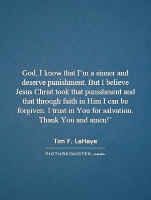 God, I know that I’m a sinner and deserve punishment. But I believe ...