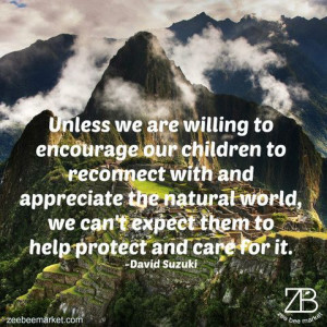 our children to reconnect with and appreciate the natural world ...