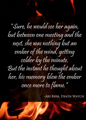 One of my favorite quotes from the book DEATH WATCH by Ari Berk