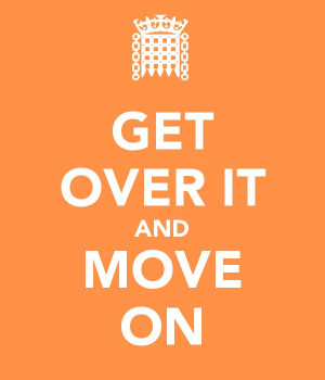 GET OVER IT AND MOVE ON