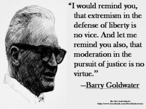 would remind you, that extremism in the defense of liberty is no vice ...