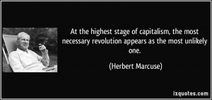 ... revolution appears as the most unlikely one. - Herbert Marcuse