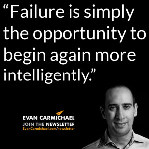 ... to begin again more intelligently.” – Evan Carmichael #Believe