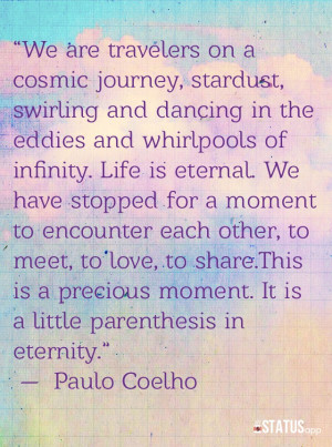 love this quote by Paulo Coelho. I read his book, Brida a few months ...