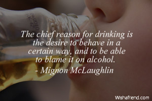The chief reason for drinking is the desire to behave in a certain way ...