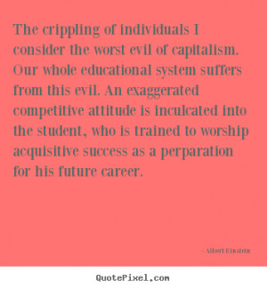 Albert Einstein Quotes - The crippling of individuals I consider the ...