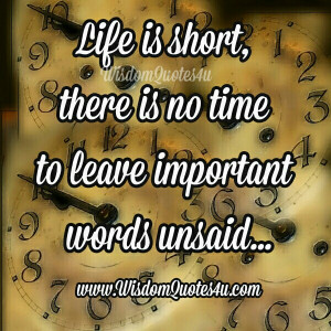 Everyday & every minute count. Never leave important words unsaid.
