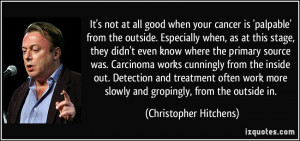 It's not at all good when your cancer is 'palpable' from the outside ...