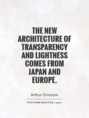 ... transparency and lightness comes from Japan and Europe. Picture Quote