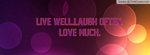 Live Well.Laugh Often. Love Much Profile Facebook Covers