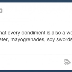 Use Your Condiments As Lethal Weapons On The Street Tumblr Post