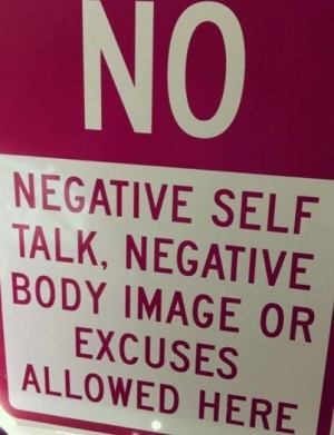 NO negative self talk, negative body image or excuses allowed here