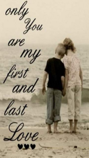 Only you are my first and last love