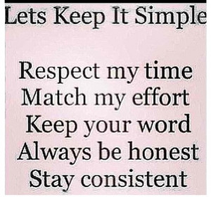 Lets Keep It Simple, Respect My Time Match My Effort Keep Your Word ...