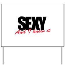 Sexy and I know it Yard Sign for