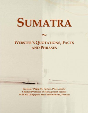 Sumatra: Webster's Quotations, Facts and Phrases by Philip M. Parker ...