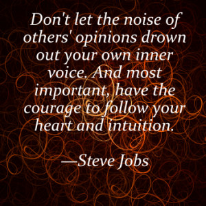 let the noise of others’ opinions drown out your own inner voice ...
