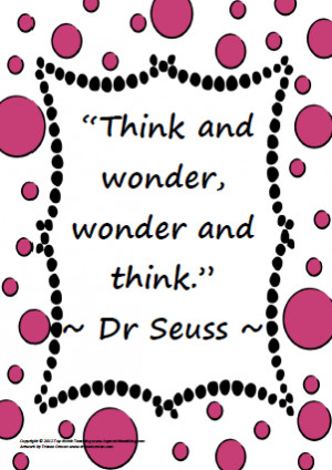 Think and wonder, wonder and think. Dr. Seuss Quotes