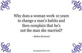 ... man’s habits and then complain that he’s not the man she married