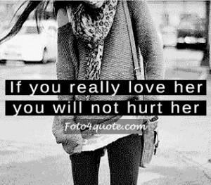 ... love quotes for him - If you really love her, you will not hurt her