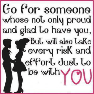 Go For Someone Whose Not Only Proud And Gland To Have You , but will ...
