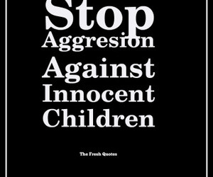 Innocent Children Victims of Aggression Quotes and Slogans - Quotes ...
