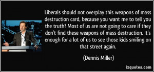 ... of us to see those kids smiling on that street again. - Dennis Miller