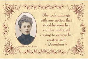 ... her unbridled craving to express her creative self. – Queenisms