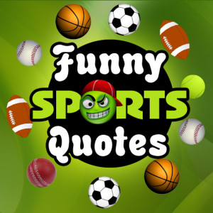 Famous Sports Quotes Funny...