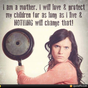 Protect My Kids Quotes I will love and protect my