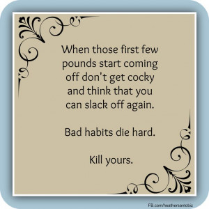 ... Bad habits die hard. Kill yours. For more tips to keep you on track