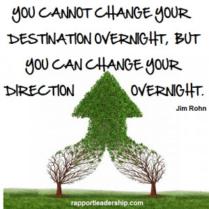 ... direction overnight. Quotes by Jim Rohn from Rapport Leadership’s