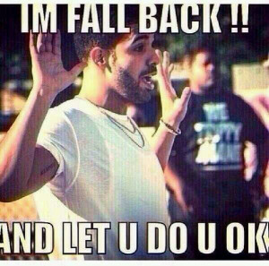 Go Back > Gallery For > Imma Fall Back Quotes