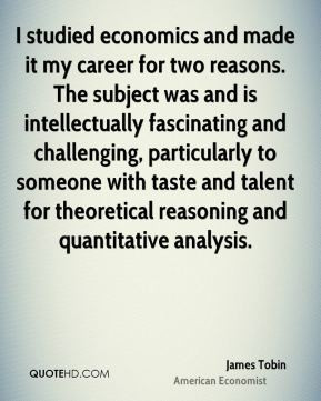 james-tobin-economist-quote-i-studied-economics-and-made-it-my-career ...