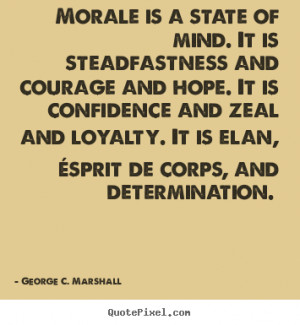 ... and courage.. George C. Marshall famous motivational quotes
