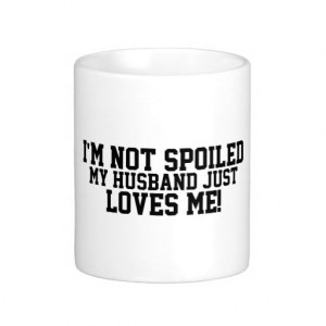 Funny Not spoiled, Husband Loves Me Coffee Mugs
