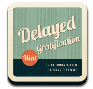 ... the greatest key success factors is being able to delay gratification