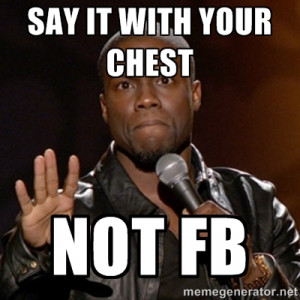 Say it with your chest Not FB - Kevin Hart | Meme Generator