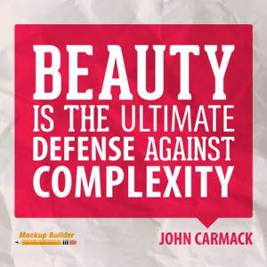 ... against complexity. John Carmack #designthinking #designquotes #quotes