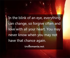 in the blink of an eye everything can change