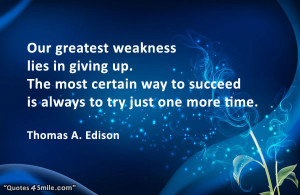 Greatest Weakness Lies in Giving Up