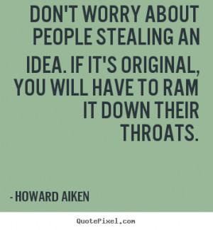 Howard Aiken Quotes Inspirational quotes - don't