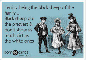 enjoy being the black sheep of the family