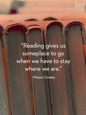 Reading gives us someplace to go when we have to stay – Mason Cooley