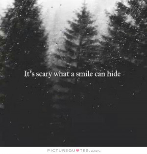 It's scary what a smile can hide. Picture Quote #1