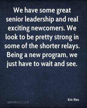 Eric Ries - We have some great senior leadership and real exciting ...